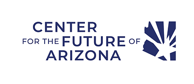 Center for the Future of Arizona Center for the Future of Arizona