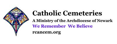 The ministry of Catholic Cemeteries of the Archdiocese of Newark exists to meet the needs of individuals and families before, at the time of death and burial, and throughout bereavement. By setting aside a holy place for burial, we provide a fitting environment for full liturgical celebrations. Just as in life, we believe that in death the human body deserves to be treated with respect and dignity. We also foster a type of remembering that is enlightened by faith and sees death as a bridge to the communion of saints. Our bonds with the believing are not broken by death.