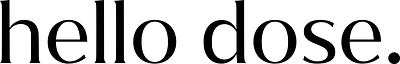 Hello Dose. Hello Dose.