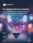 New Cornerstone Advisors Research Reveals Why U.S. Banks and Credit Unions Still Struggle to Prove Marketing ROI