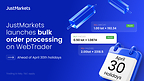 JUSTMARKETS LAUNCHES BULK ORDER PROCESSING ON WEBTRADER AHEAD OF APRIL 30TH HOLIDAYS