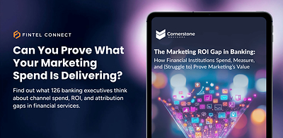 Fintel Connect and Cornerstone Advisors Release New Report Revealing the Marketing ROI Gap in Banking