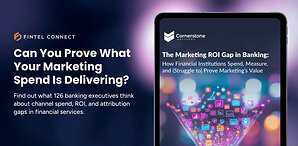 Fintel Connect and Cornerstone Advisors Release New Report Revealing the Marketing ROI Gap in Banking