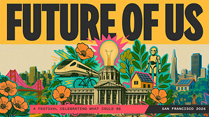 Local Coalition Announces Future of Us -- Inaugural Civic Imagination Festival Launching July 4, 2026 in San Francisco