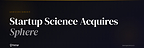 Startup Science Acquires Sphere, Launches Structured Mentorship Platform for Every Founder