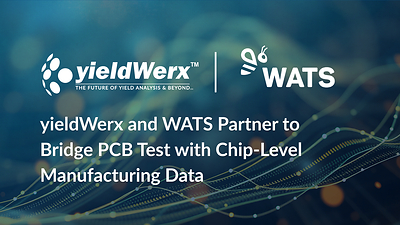 yieldWerx and WATS Partner to Bridge PCB Test with Chip-Level Manufacturing Data