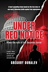 "Under Red Notice": A True Political Thriller Exposes How Global Justice Systems Are Weaponized Against the Innocent
