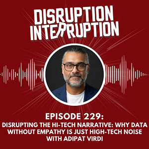 Disrupting Brand Connection: Why Adipat Virdi Says Tech Without Empathy Is Just Noise