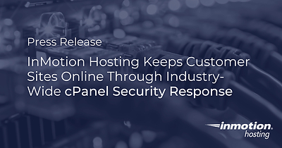 Owned global infrastructure and in-house systems teams allowed InMotion Hosting to block exposure across three data centers and patch the entire fleet during a critical cPanel & WHM zero-day, protecting 99% of potentially affected customers without service disruption. Owned global infrastructure and in-house systems teams allowed InMotion Hosting to block exposure across three data centers and patch the entire fleet during a critical cPanel & WHM zero-day, protecting 99% of potentially affected customers without service disruption.