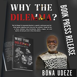 Bona Udeze Releases New Novel "Why The Dilemma: An Inconvenient Question" Exploring Global Issues of Identity, Race, and Social Inclusion