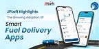 JPLoft Highlights the Growing Adoption of Smart Fuel Delivery Apps