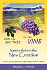 New Guide Can Assist Modern Day Disciples of Jesus Engage his Central Mission and Closing Prayer, to Live a Life Spiritually One with Him, "Abiding in the Vine"