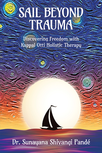 “Sail Beyond Trauma: Discovering Freedom with Kappal Otti Holistic Therapy” By Dr. Sunayana Shivangi Pandé