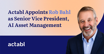 Actabl appoints Rob Bahl as Senior Vice President, AI Asset Management