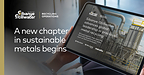 A NEW CHAPTER IN SUSTAINABLE METALS BEGINS
