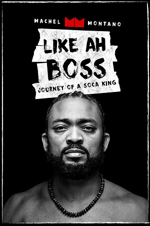 Global Soca Icon, Machel Montano, Takes Center Stage in "Like Ah Boss: Journey of a Soca King" -- Digital Release Out Now