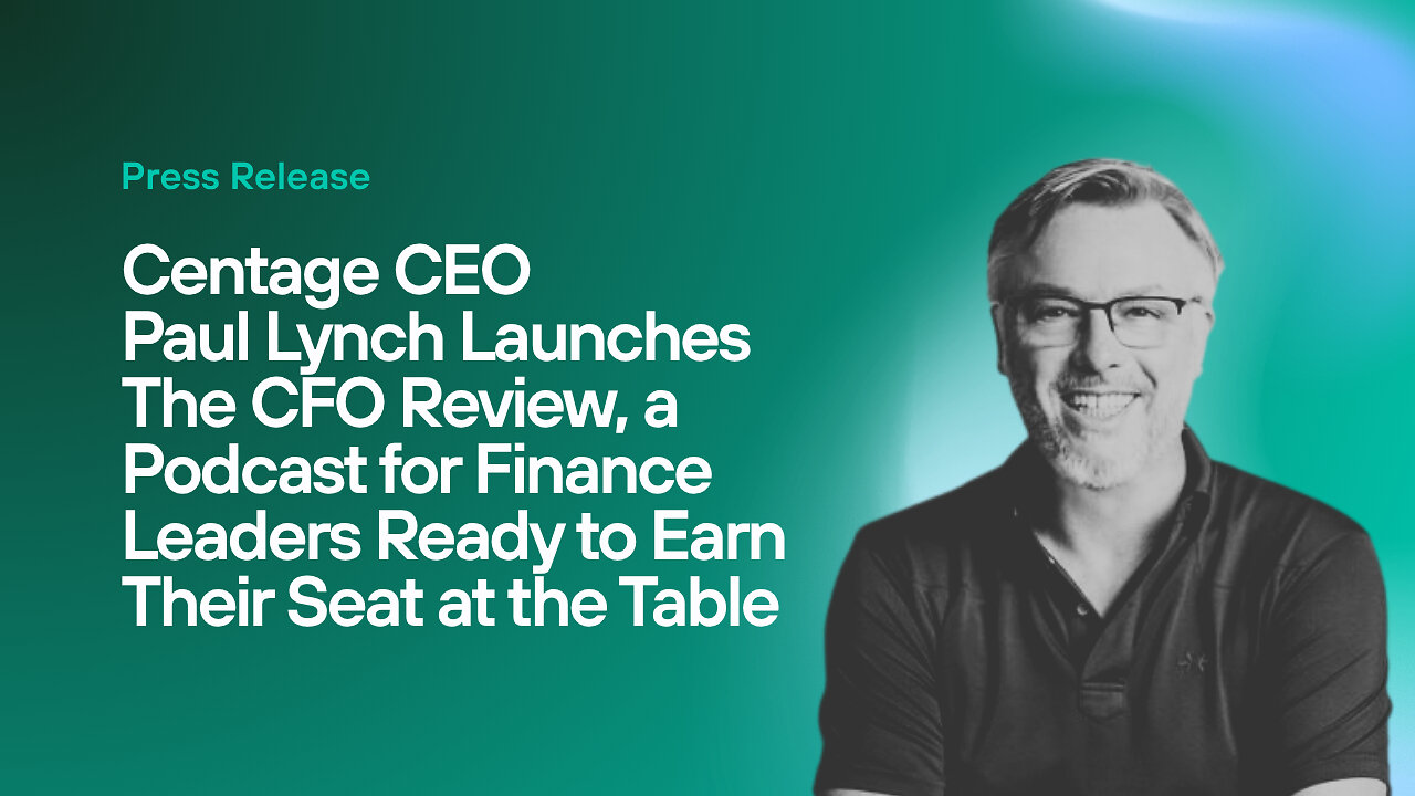Centage CEO Paul Lynch Launches The CFO Review, a Podcast for Finance Leaders Ready to Earn Their Seat at the Table