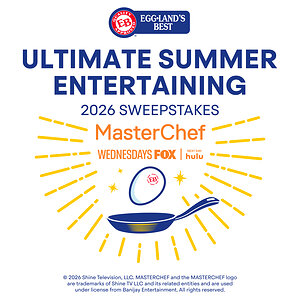 Don't Forget to Enter the Eggland's Best x MasterChef "Ultimate Summer Entertaining Sweepstakes" Before It Ends June 30