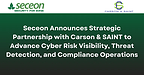 Seceon Announces Strategic Partnership with Carson &amp; SAINT to Advance Cyber Risk Visibility, Threat Detection, and Compliance Operations