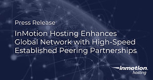 InMotion Hosting Enhances Global Network with High-Speed Established Peering Partnerships
