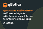 ‍qBotica and Atolio Partner to Power AI Agents with Secure, Instant Access to Enterprise Knowledge