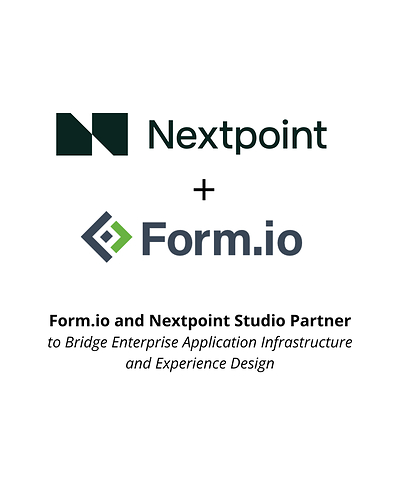 Nextpoint Studio, a digital experience and UX agency, has formalized its partnership with Form.io — building on the platform’s self-hosted enterprise infrastructure to deliver applications that are as intuitive as they are powerful. Nextpoint Studio, a digital experience and UX agency, has formalized its partnership with Form.io — building on the platform’s self-hosted enterprise infrastructure to deliver applications that are as intuitive as they are powerful.