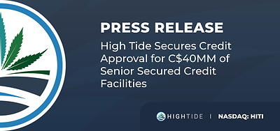 newswire.ca - High Tide Inc. - High Tide Secures Credit Approval for C$40MM of Senior Secured Credit Facilities