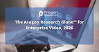 Aragon Research Unveils the Globe™ for Enterprise Video: Ushering in the "Agentic Era" of Knowledge