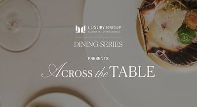 The Luxury Group by Marriott International Presents Across the Table