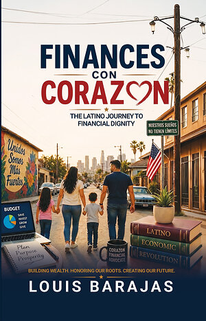 Louis Barajas Announces Finances Con Corazón, a New Book on Financial Dignity