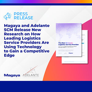 Magaya and Adelante SCM Release New Research on How Leading Logistics Service Providers Are Using Technology to Gain a Competitive Edge