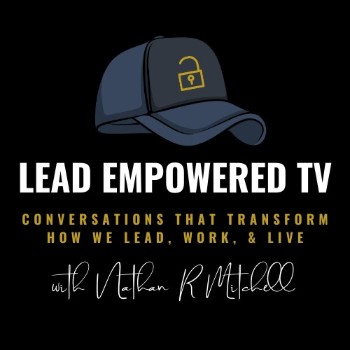 Lead Empowered TV - Conversations That Transform How We Lead, Work, and Live