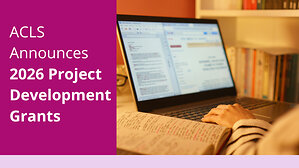 American Council of Learned Societies Announces 2026 Project Development Grant Awardees