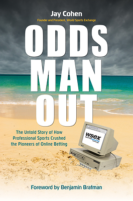 ODDS MAN OUT: The Untold Story of How Professional Sports Crushed the Pioneers of Online Betting