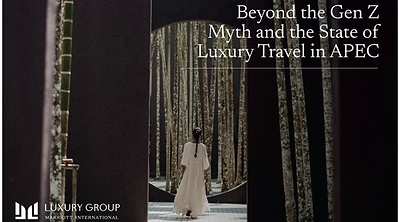 Beyond The Gen Z Myth: Four Distinct Luxury Mindsets Reshaping Travel in Asia Pacific