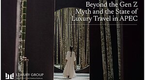 Beyond The Gen Z Myth: Four Distinct Luxury Mindsets Reshaping Travel in Asia Pacific