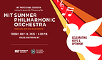 The MIT Summer Philharmonic Orchestra's 27th season continues July 24, 2026, with "Celebrating Hope & Optimism" at Kresge Auditorium, sponsored by MIT Professional Education.