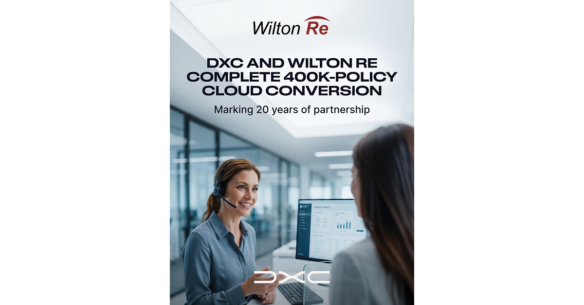 DXC and Wilton Re Mark 20-Year Partnership, Complete Cloud Conversion of 400,000 Policy Portfolio