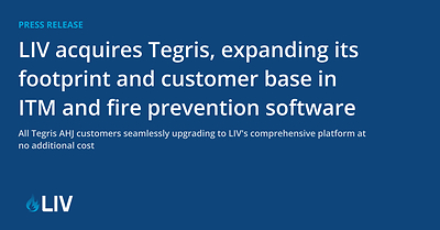 LIV Acquires Tegris, Expanding Its Footprint and Customer Base in ITM and Fire Prevention Software
