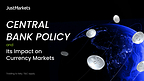 JustMarkets Analyzes How Central Bank Policy Influences the Currency Market