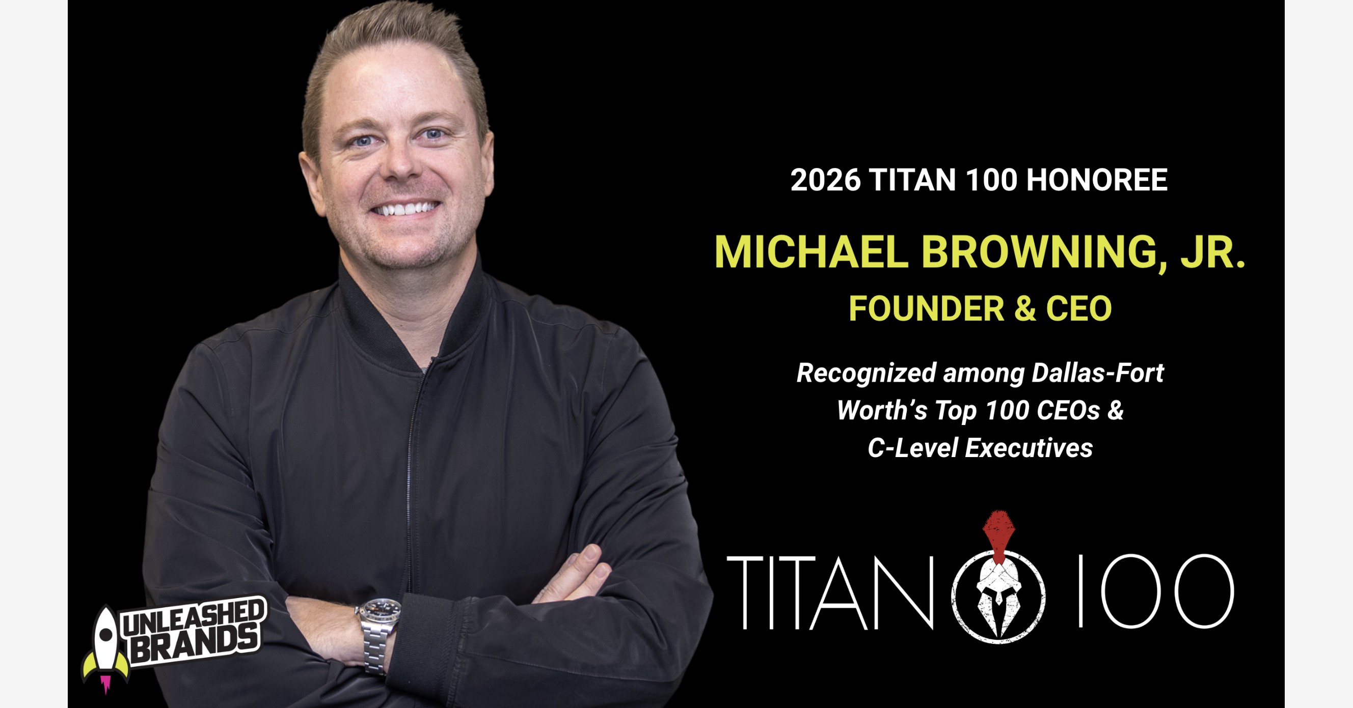 Unleashed Brands Founder and CEO Michael Browning, Jr. Named 2026 Dallas-Fort Worth Titan 100 Honoree