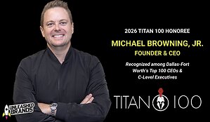 Unleashed Brands Founder and CEO Michael Browning, Jr. Named 2026 Dallas-Fort Worth Titan 100 Honoree