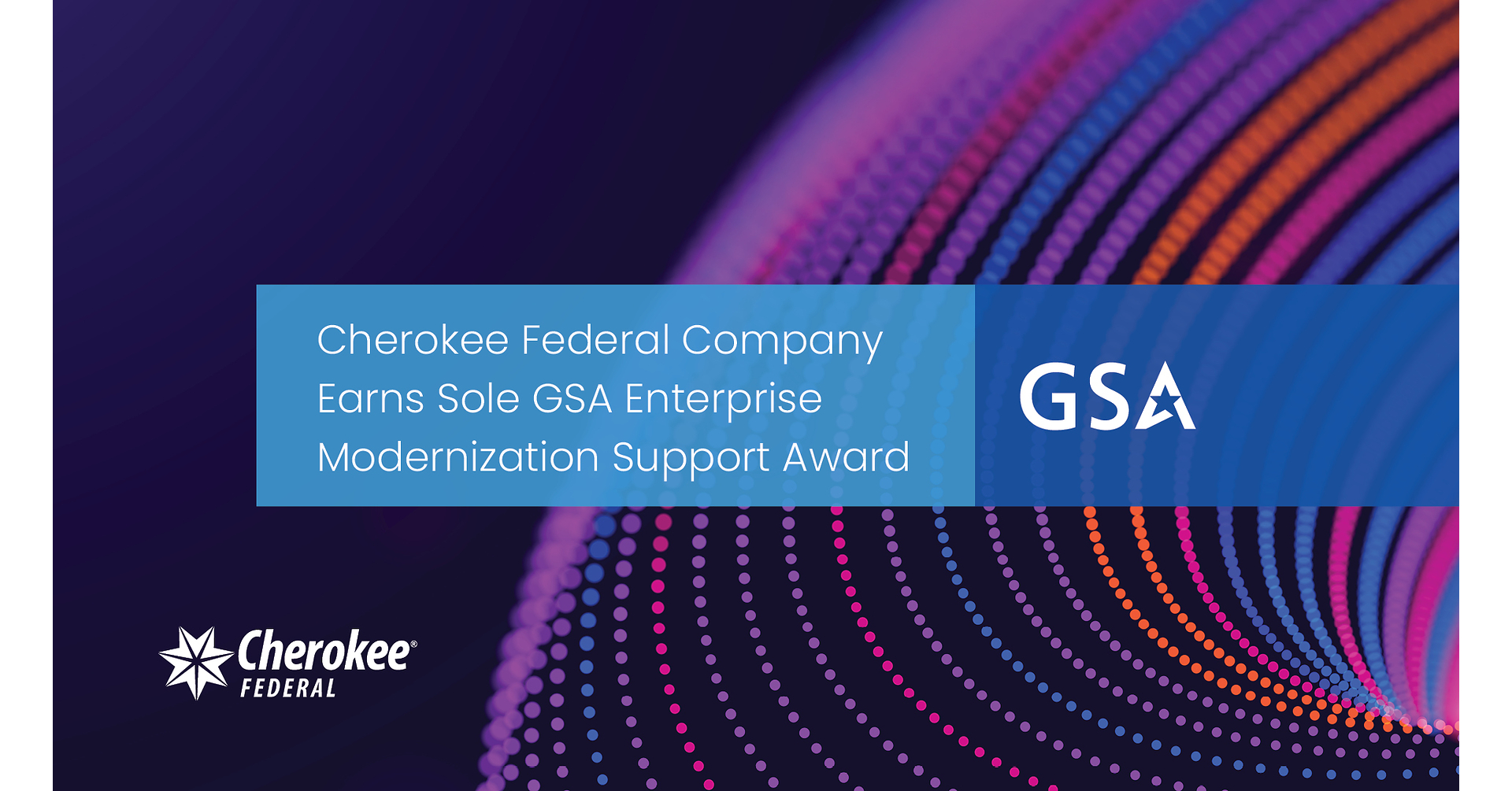 Cherokee Federal Company Selected for Sole GSA Enterprise Modernization BPA