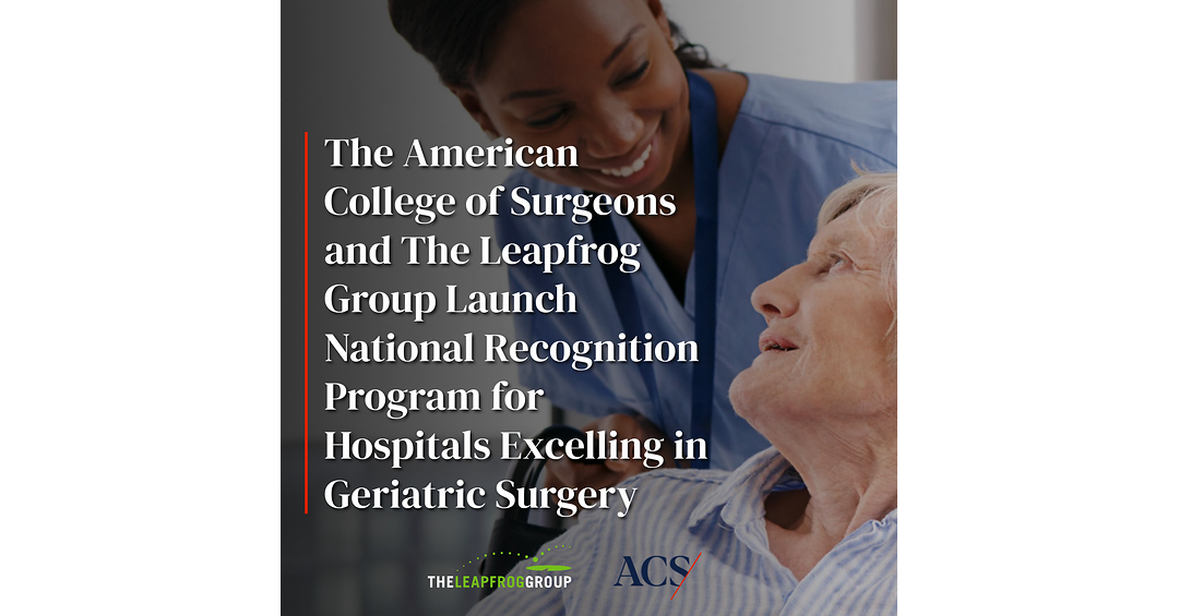 American College of Surgeons and The Leapfrog Group Launch National Recognition Program for Hospitals Excelling in Geriatric Surgery