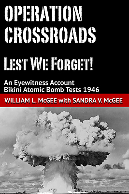 Operation CROSSROADS at 80 -- The Definitive Memoir, An Eyewitness Account