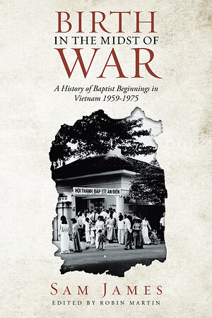 New History Book Explores the Beginnings of Baptist Ministry in Vietnam, 1959-1975