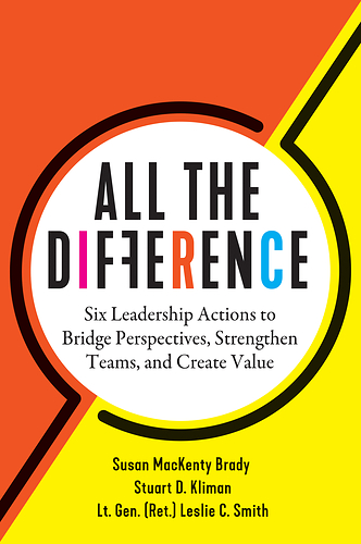 All the Difference: Six Leadership Actions to Bridge Perspectives, Strengthen Teams and Create Value (HBR Press, 7/14/26)