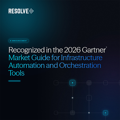 Resolve Named as a Representative Vendor in the 2026 Gartner® Market Guide for Infrastructure Automation and Orchestration Tools
