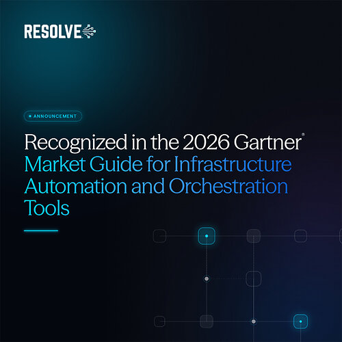 Resolve Recognized in the 2026 Gartner Market Guide for Infrastructure and Automation Tools