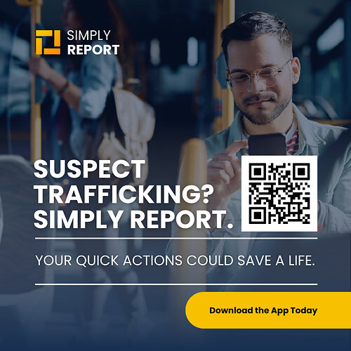 Download the Simply Report App on Google or Apple Devices to reported suspected trafficking, or visit SimplyReport.com